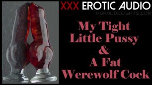 My Tight little Pussy & a Glass Werewolf Cock (Erotic Audio only - XXX ASMR)